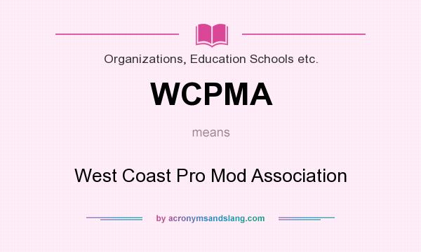 What does WCPMA mean? It stands for West Coast Pro Mod Association