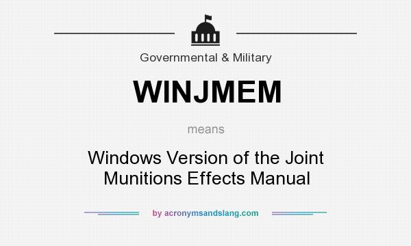 What does WINJMEM mean? It stands for Windows Version of the Joint Munitions Effects Manual