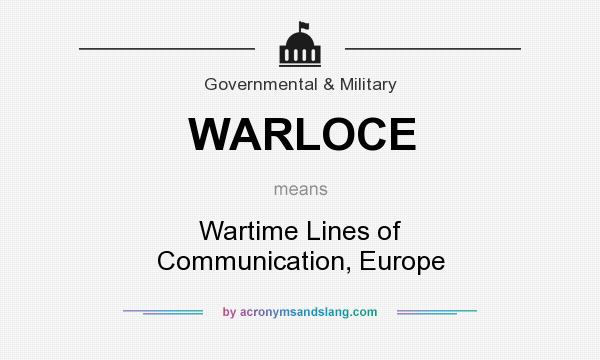 What does WARLOCE mean? It stands for Wartime Lines of Communication, Europe