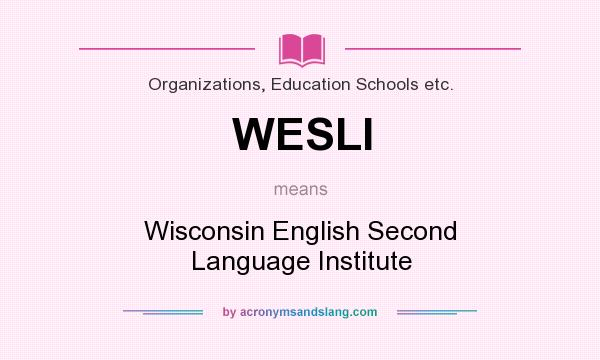 What does WESLI mean? It stands for Wisconsin English Second Language Institute