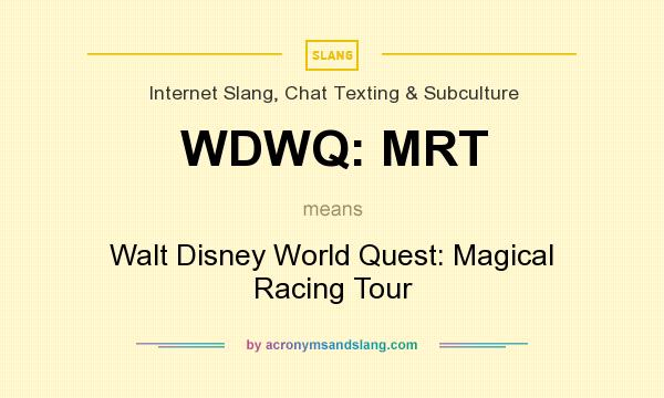 What does WDWQ: MRT mean? It stands for Walt Disney World Quest: Magical Racing Tour