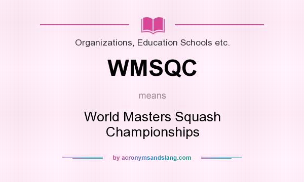 What does WMSQC mean? It stands for World Masters Squash Championships