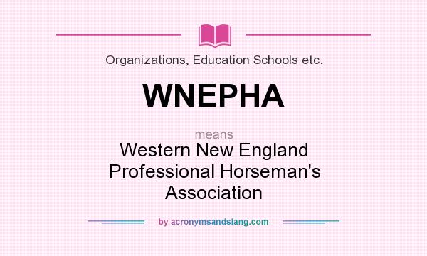 What does WNEPHA mean? It stands for Western New England Professional Horseman`s Association