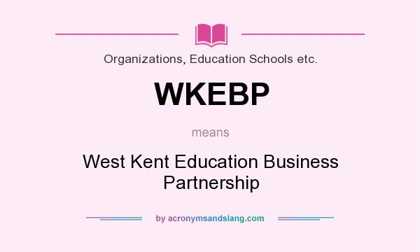 What does WKEBP mean? It stands for West Kent Education Business Partnership