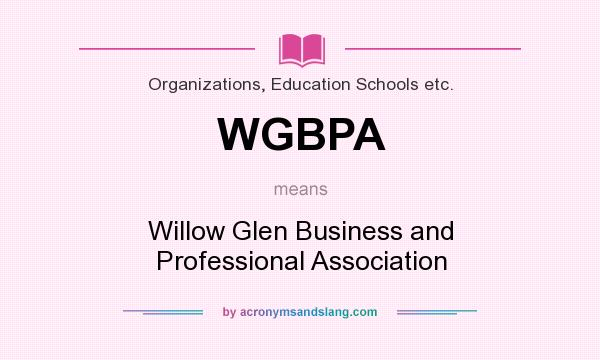 What does WGBPA mean? It stands for Willow Glen Business and Professional Association