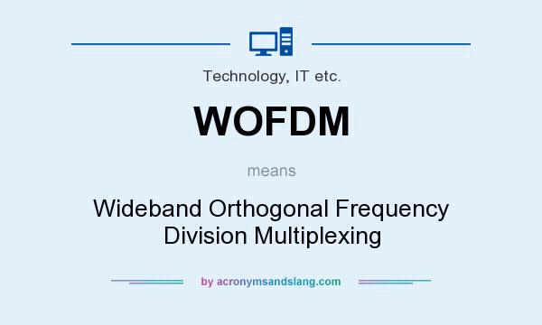 What does WOFDM mean? It stands for Wideband Orthogonal Frequency Division Multiplexing