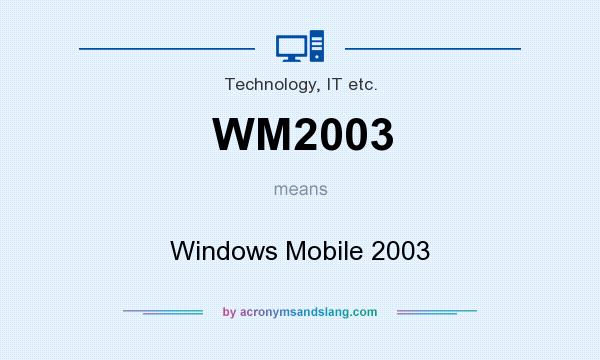 What does WM2003 mean? It stands for Windows Mobile 2003