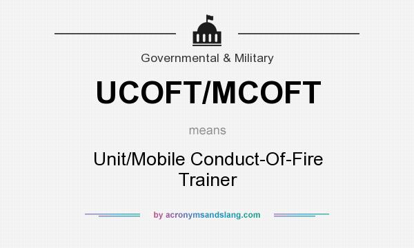 What does UCOFT/MCOFT mean? It stands for Unit/Mobile Conduct-Of-Fire Trainer
