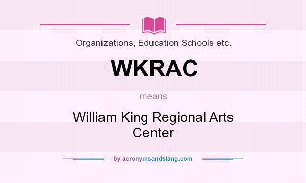 What does WKRAC mean? It stands for William King Regional Arts Center