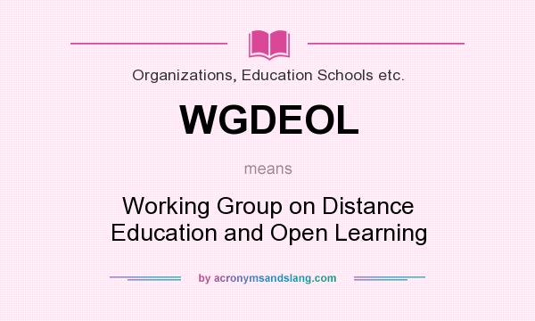 What does WGDEOL mean? It stands for Working Group on Distance Education and Open Learning