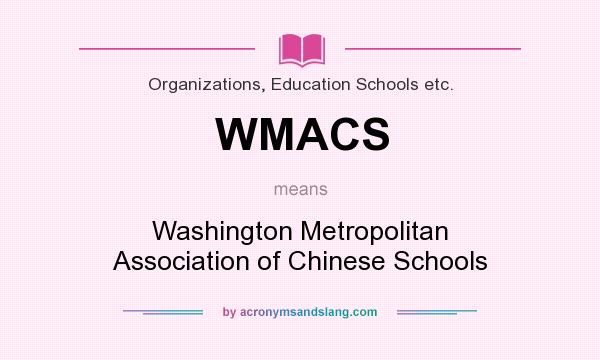What does WMACS mean? It stands for Washington Metropolitan Association of Chinese Schools