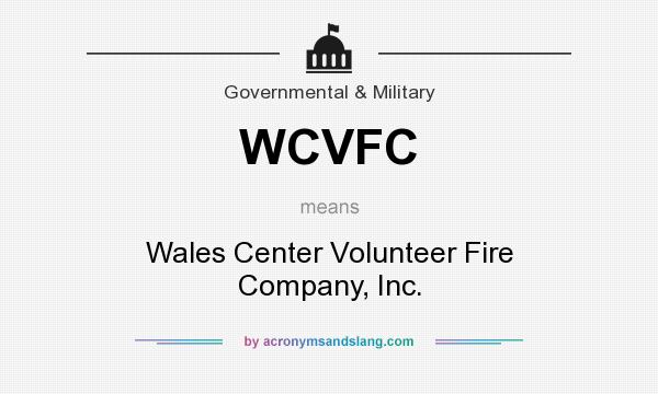 What does WCVFC mean? It stands for Wales Center Volunteer Fire Company, Inc.