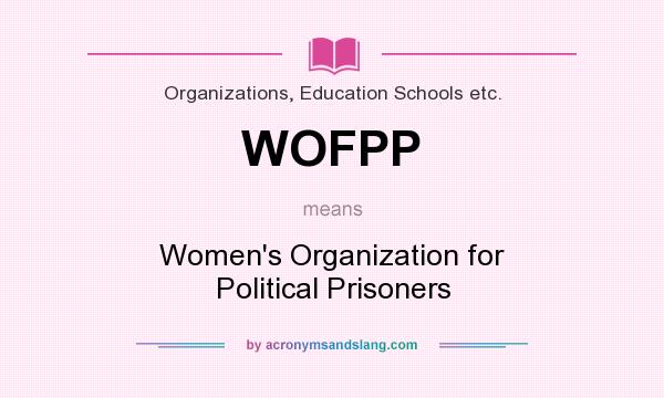 What does WOFPP mean? It stands for Women`s Organization for Political Prisoners