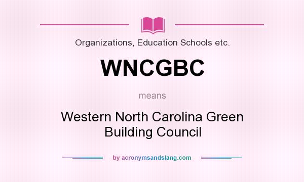 What does WNCGBC mean? It stands for Western North Carolina Green Building Council