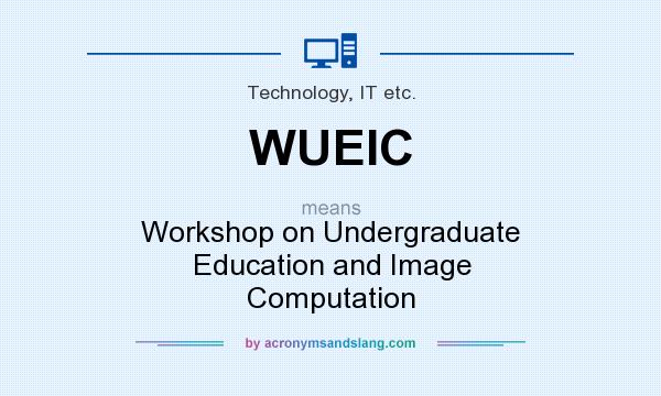 What does WUEIC mean? It stands for Workshop on Undergraduate Education and Image Computation