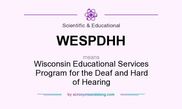 What does WESPDHH mean? It stands for Wisconsin Educational Services Program for the Deaf and Hard of Hearing
