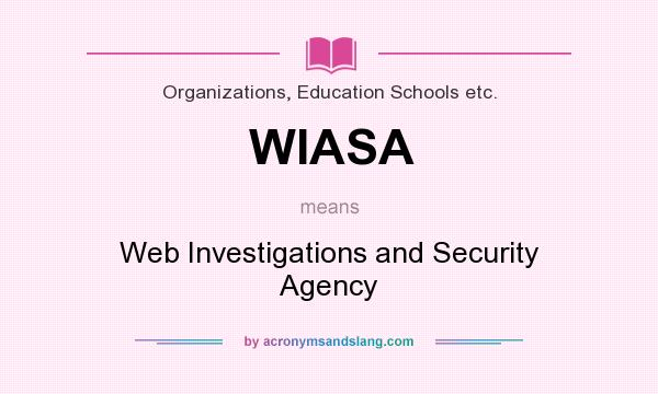 What does WIASA mean? It stands for Web Investigations and Security Agency