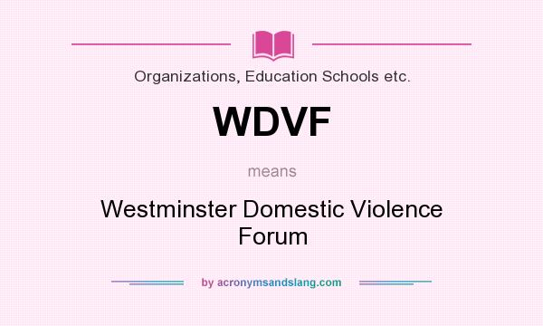 What does WDVF mean? It stands for Westminster Domestic Violence Forum