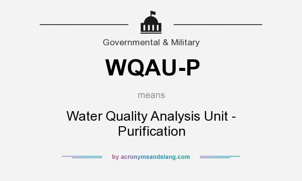 What does WQAU-P mean? It stands for Water Quality Analysis Unit - Purification