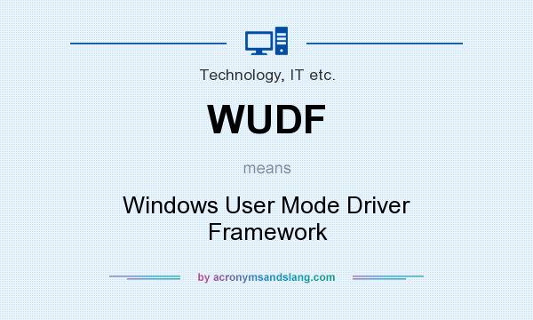 What does WUDF mean? It stands for Windows User Mode Driver Framework