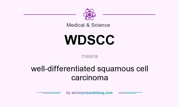 What does WDSCC mean? It stands for well-differentiated squamous cell carcinoma