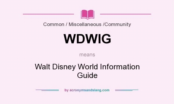 What does WDWIG mean? It stands for Walt Disney World Information Guide