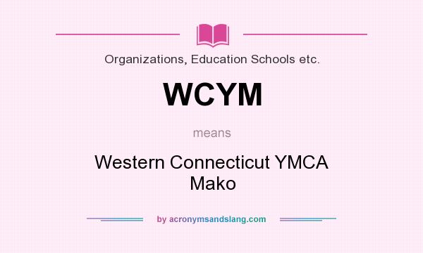 What does WCYM mean? It stands for Western Connecticut YMCA Mako