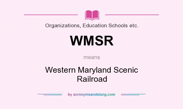 What does WMSR mean? It stands for Western Maryland Scenic Railroad