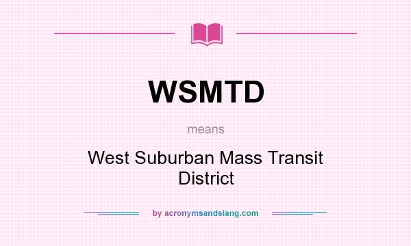 What does WSMTD mean? It stands for West Suburban Mass Transit District