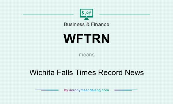 What does WFTRN mean? It stands for Wichita Falls Times Record News