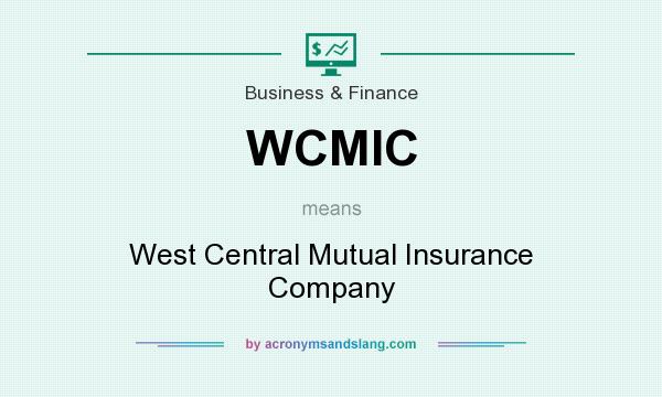 What does WCMIC mean? It stands for West Central Mutual Insurance Company