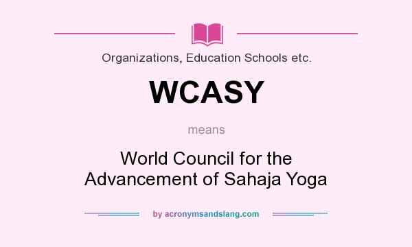 What does WCASY mean? It stands for World Council for the Advancement of Sahaja Yoga