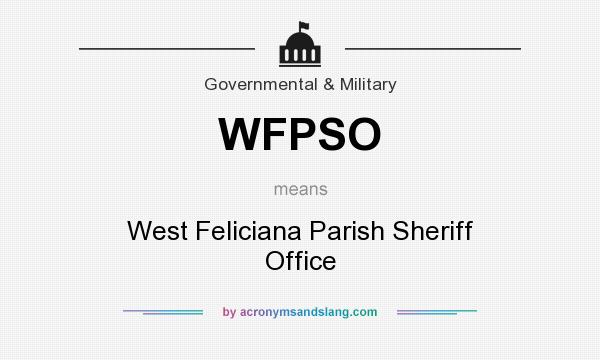 What does WFPSO mean? It stands for West Feliciana Parish Sheriff Office