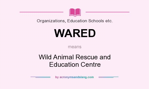 What does WARED mean? It stands for Wild Animal Rescue and Education Centre