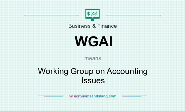 What does WGAI mean? It stands for Working Group on Accounting Issues
