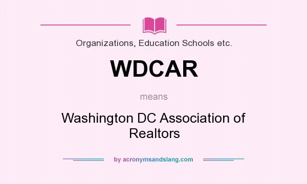 What does WDCAR mean? It stands for Washington DC Association of Realtors