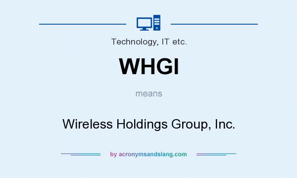 What does WHGI mean? It stands for Wireless Holdings Group, Inc.