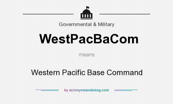 What does WestPacBaCom mean? It stands for Western Pacific Base Command