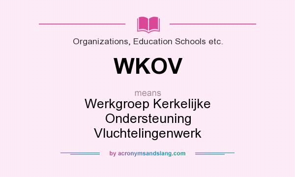 What does WKOV mean? It stands for Werkgroep Kerkelijke Ondersteuning Vluchtelingenwerk