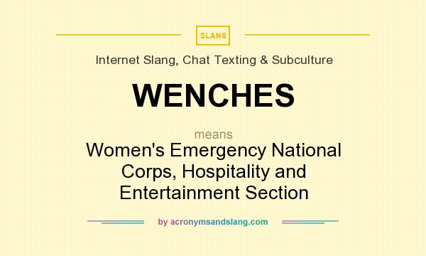 What does WENCHES mean? It stands for Women`s Emergency National Corps, Hospitality and Entertainment Section