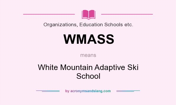 What does WMASS mean? It stands for White Mountain Adaptive Ski School