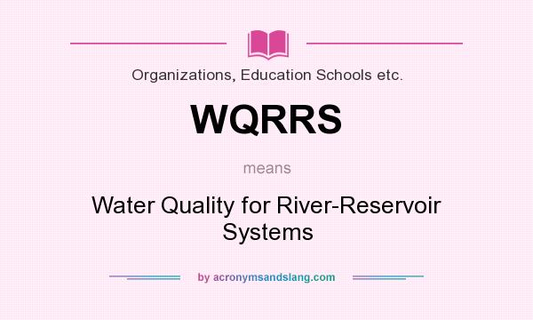 What does WQRRS mean? It stands for Water Quality for River-Reservoir Systems