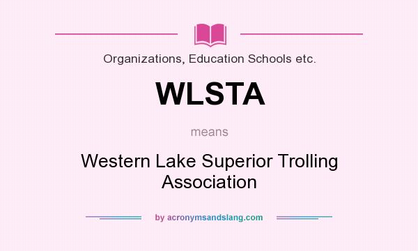 What does WLSTA mean? It stands for Western Lake Superior Trolling Association