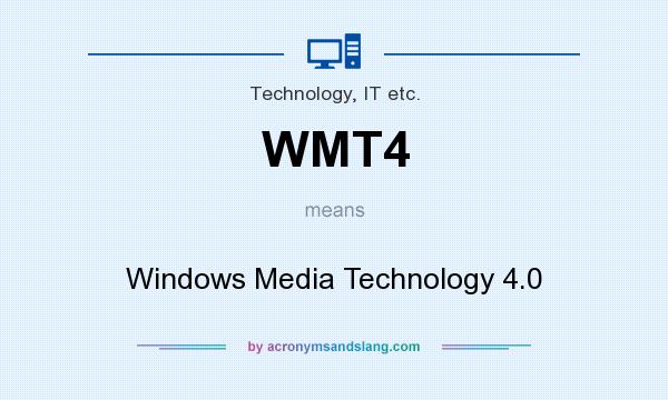 What does WMT4 mean? It stands for Windows Media Technology 4.0