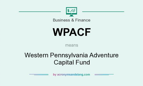 What does WPACF mean? It stands for Western Pennsylvania Adventure Capital Fund