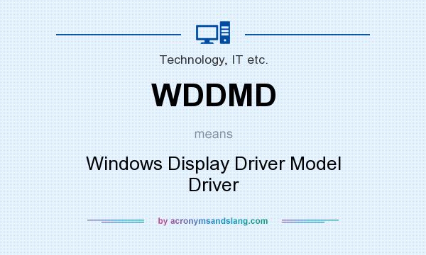 What does WDDMD mean? It stands for Windows Display Driver Model Driver