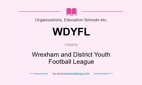 What does WDYFL mean? It stands for Wrexham and District Youth Football League