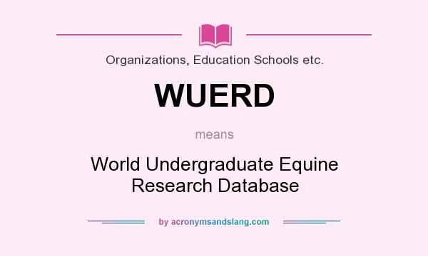 What does WUERD mean? It stands for World Undergraduate Equine Research Database