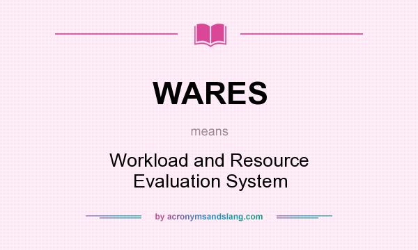 What does WARES mean? It stands for Workload and Resource Evaluation System
