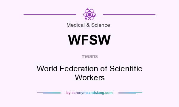 What does WFSW mean? It stands for World Federation of Scientific Workers